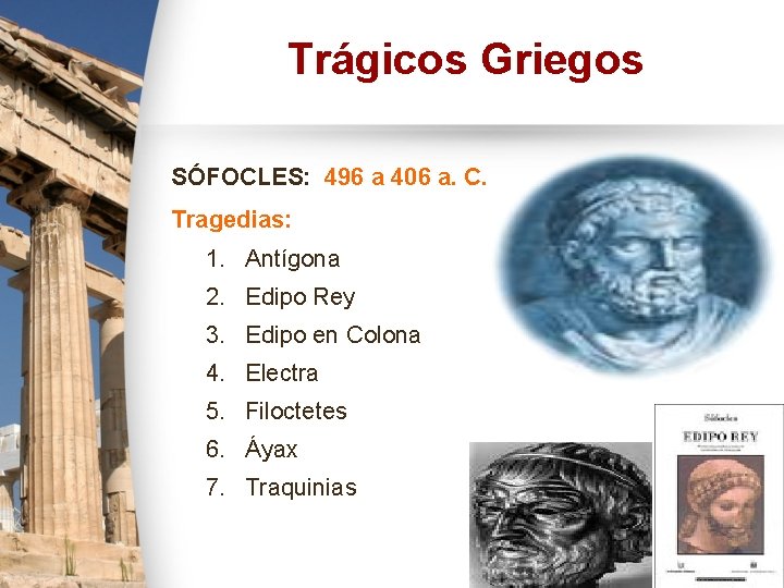 Trágicos Griegos SÓFOCLES: 496 a 406 a. C. Tragedias: 1. Antígona 2. Edipo Rey Trágicos Griegos SÓFOCLES: 496 a 406 a. C. Tragedias: 1. Antígona 2. Edipo Rey