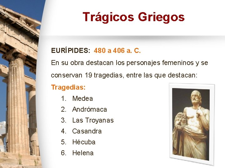 Trágicos Griegos EURÍPIDES: 480 a 406 a. C. En su obra destacan los personajes Trágicos Griegos EURÍPIDES: 480 a 406 a. C. En su obra destacan los personajes