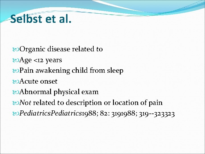 Selbst et al. Organic disease related to Age <12 years Pain awakening child from