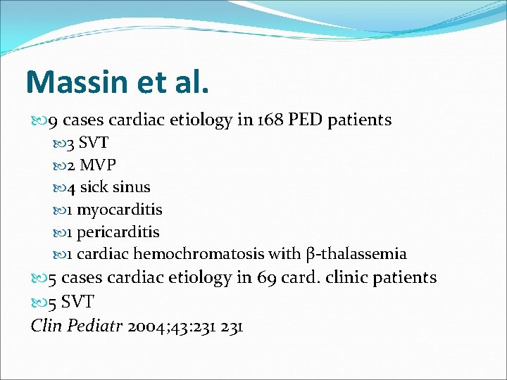 Massin et al. 9 cases cardiac etiology in 168 PED patients 3 SVT 2