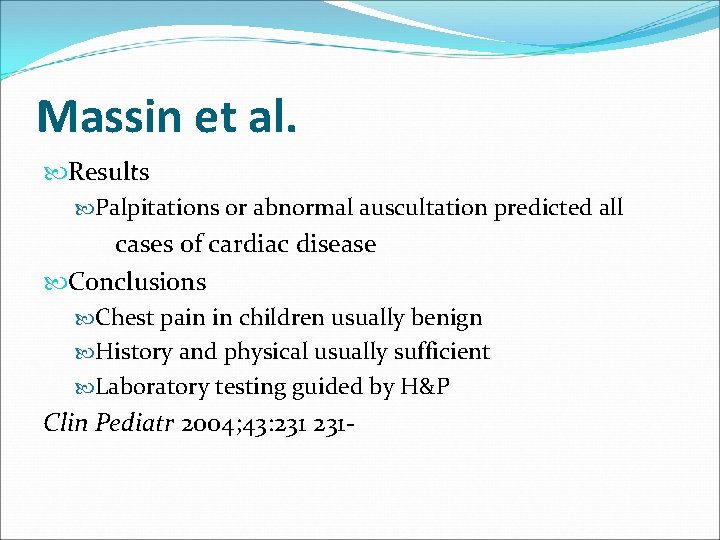 Massin et al. Results Palpitations or abnormal auscultation predicted all cases of cardiac disease