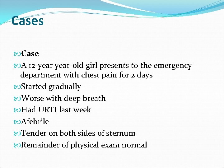 Cases Case A 12 -year-old girl presents to the emergency department with chest pain