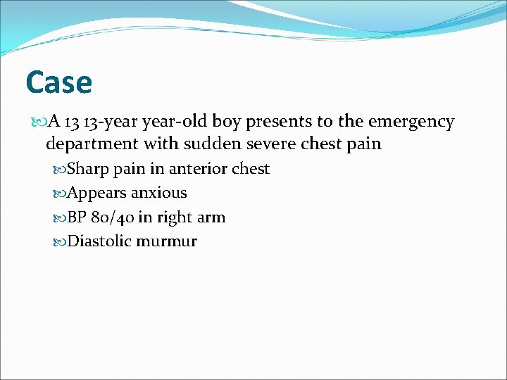 Case A 13 13 -year-old boy presents to the emergency department with sudden severe