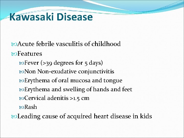 Kawasaki Disease Acute febrile vasculitis of childhood Features Fever (>39 degrees for 5 days)
