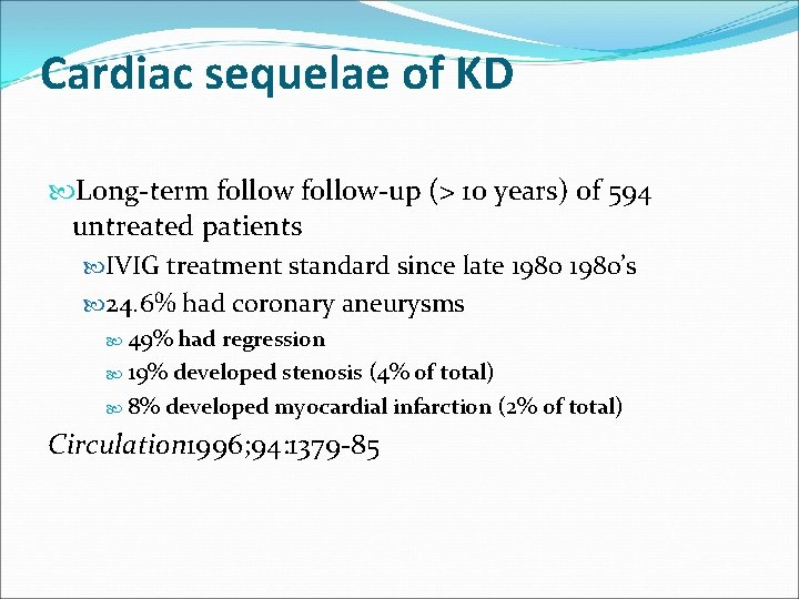 Cardiac sequelae of KD Long-term follow-up (> 10 years) of 594 untreated patients IVIG