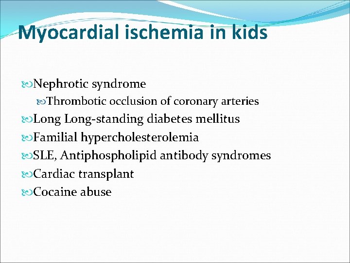 Myocardial ischemia in kids Nephrotic syndrome Thrombotic occlusion of coronary arteries Long-standing diabetes mellitus