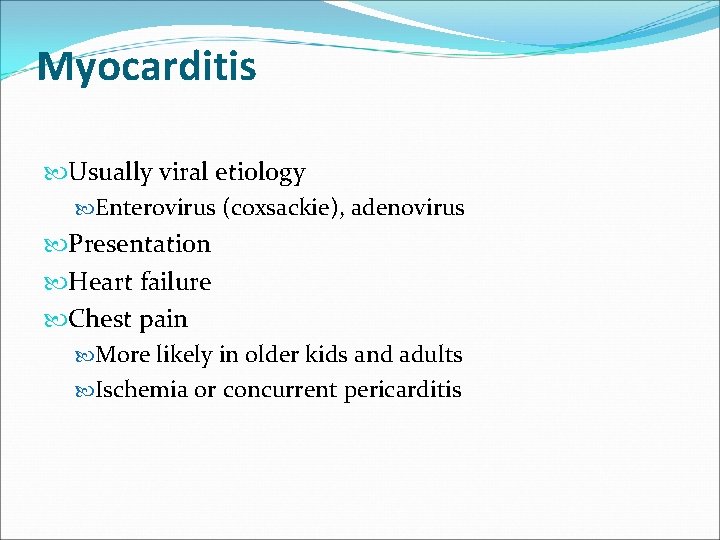 Myocarditis Usually viral etiology Enterovirus (coxsackie), adenovirus Presentation Heart failure Chest pain More likely