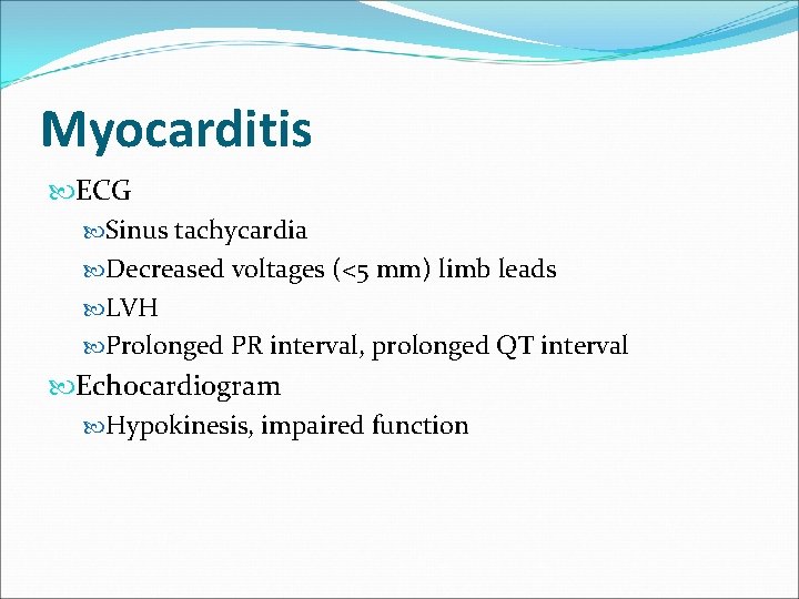 Myocarditis ECG Sinus tachycardia Decreased voltages (<5 mm) limb leads LVH Prolonged PR interval,