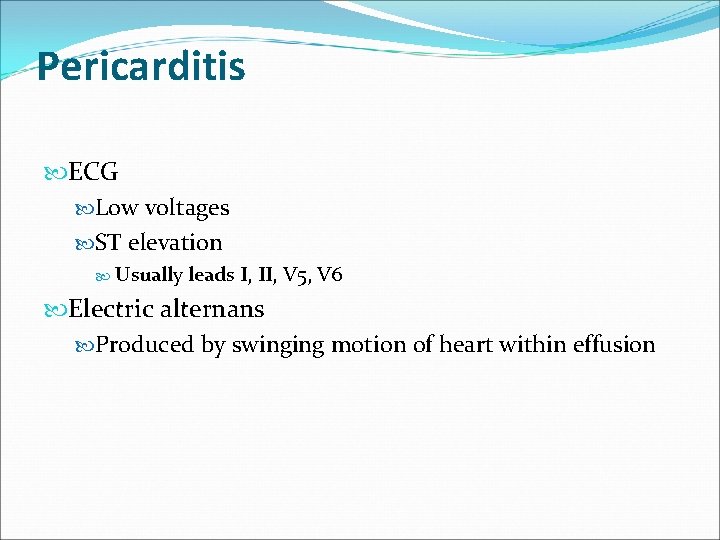 Pericarditis ECG Low voltages ST elevation Usually leads I, II, V 5, V 6