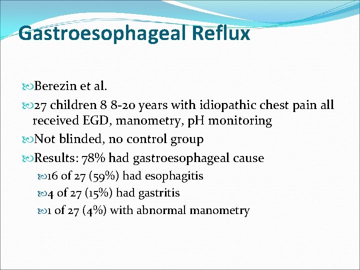 Gastroesophageal Reflux Berezin et al. 27 children 8 8 -20 years with idiopathic chest