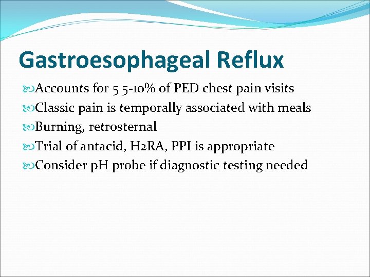 Gastroesophageal Reflux Accounts for 5 5 -10% of PED chest pain visits Classic pain