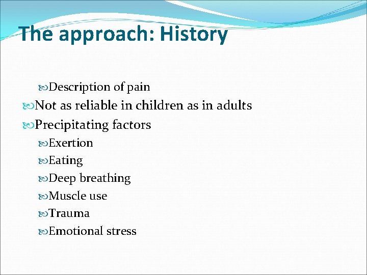 The approach: History Description of pain Not as reliable in children as in adults