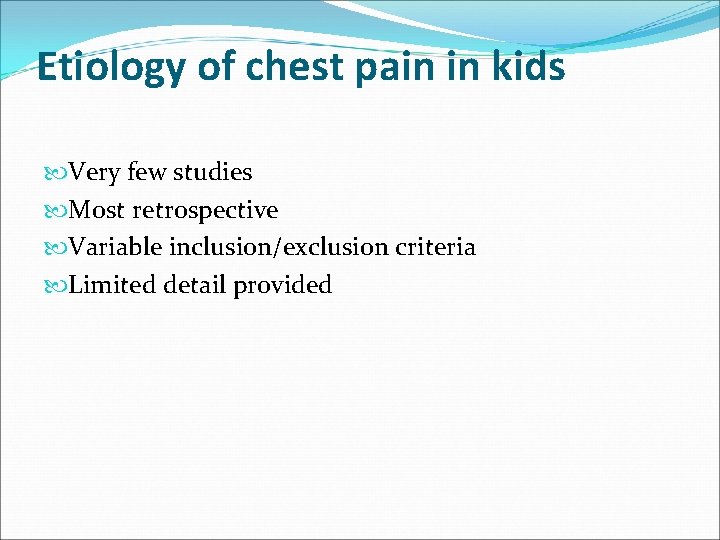 Etiology of chest pain in kids Very few studies Most retrospective Variable inclusion/exclusion criteria