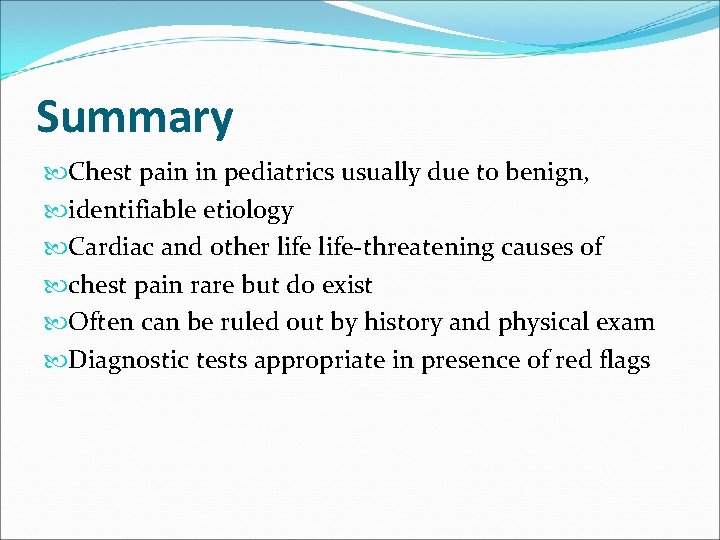 Summary Chest pain in pediatrics usually due to benign, identifiable etiology Cardiac and other