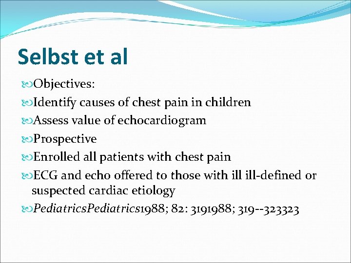Selbst et al Objectives: Identify causes of chest pain in children Assess value of