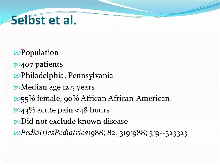 Selbst et al. Population 407 patients Philadelphia, Pennsylvania Median age 12. 5 years 55%