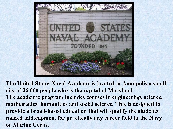 The United States Naval Academy is located in Annapolis a small city of 36,