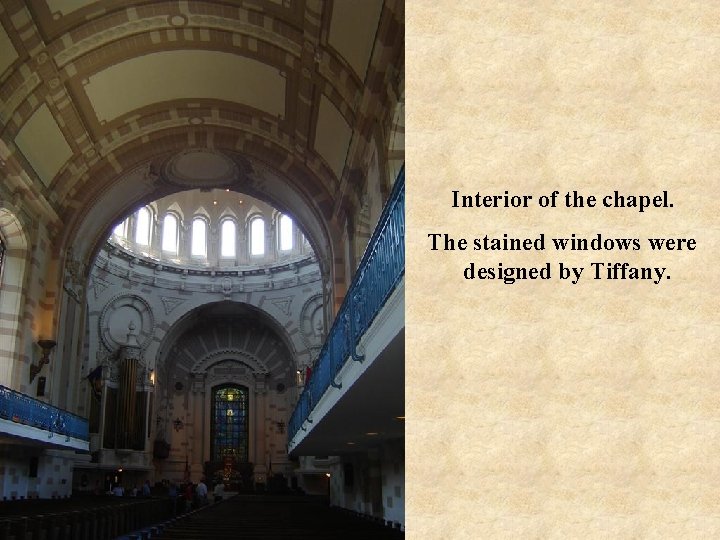 Interior of the chapel. The stained windows were designed by Tiffany. 