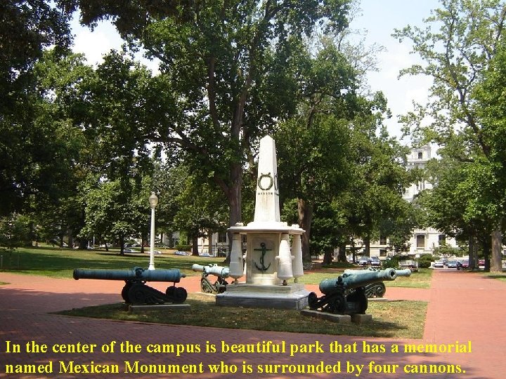 In the center of the campus is beautiful park that has a memorial named