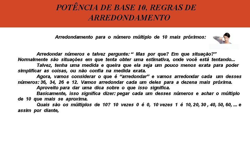 POTÊNCIA DE BASE 10, REGRAS DE ARREDONDAMENTO Arredondamento para o número múltiplo de 10
