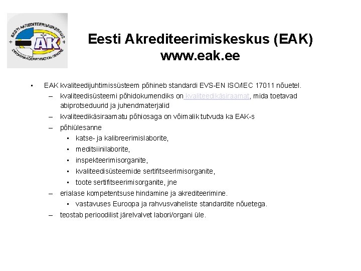 Eesti Akrediteerimiskeskus (EAK) www. eak. ee • EAK kvaliteedijuhtimissüsteem põhineb standardi EVS-EN ISO/IEC 17011