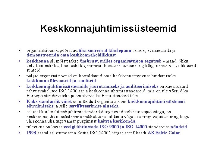 Keskkonnajuhtimissüsteemid • • organisatsioonid pööravad üha suuremat tähelepanu sellele, et saavutada ja demonstreerida oma