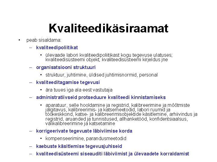 Kvaliteedikäsiraamat • peab sisaldama: – kvaliteedipoliitikat • ülevaade labori kvaliteedipoliitikast kogu tegevuse ulatuses; kvaliteedisüsteemi