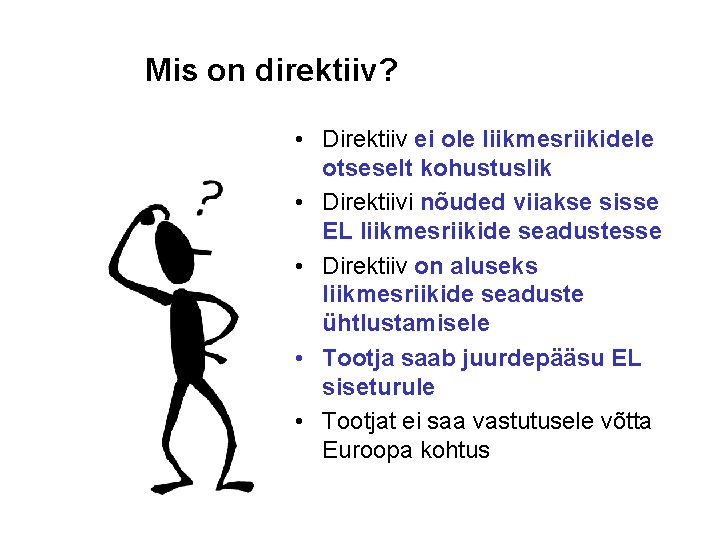 Mis on direktiiv? • Direktiiv ei ole liikmesriikidele otseselt kohustuslik • Direktiivi nõuded viiakse