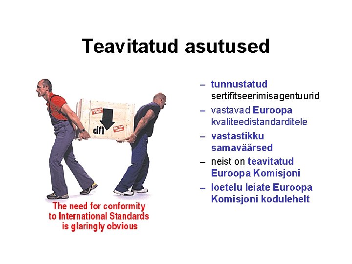 Teavitatud asutused – tunnustatud sertifitseerimisagentuurid – vastavad Euroopa kvaliteedistandarditele – vastastikku samaväärsed – neist