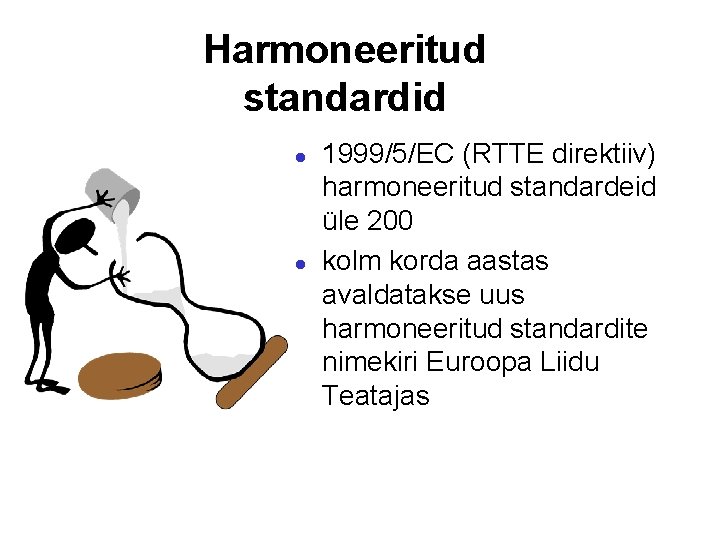 Harmoneeritud standardid l l 1999/5/EC (RTTE direktiiv) harmoneeritud standardeid üle 200 kolm korda aastas