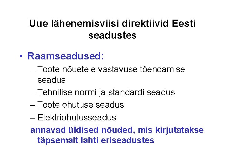 Uue lähenemisviisi direktiivid Eesti seadustes • Raamseadused: – Toote nõuetele vastavuse tõendamise seadus –