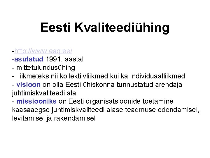 Eesti Kvaliteediühing -http: //www. eaq. ee/ -asutatud 1991. aastal - mittetulundusühing - liikmeteks nii