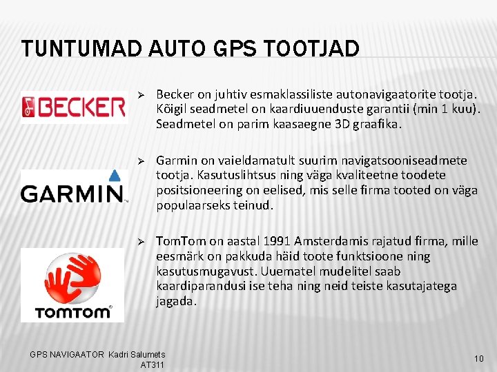 TUNTUMAD AUTO GPS TOOTJAD Ø Becker on juhtiv esmaklassiliste autonavigaatorite tootja. Kõigil seadmetel on