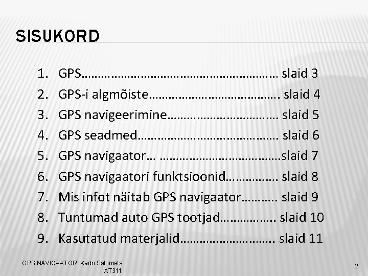 SISUKORD 1. 2. 3. 4. 5. 6. 7. 8. 9. GPS………………………… slaid 3 GPS-i