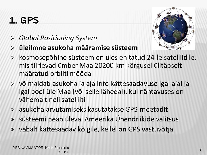 1. GPS Ø Ø Ø Ø Global Positioning System üleilmne asukoha määramise süsteem kosmosepõhine