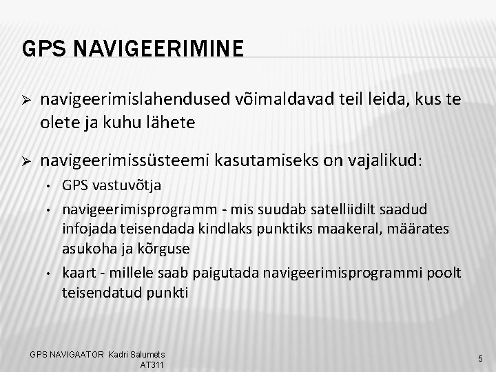 GPS NAVIGEERIMINE Ø navigeerimislahendused võimaldavad teil leida, kus te olete ja kuhu lähete Ø