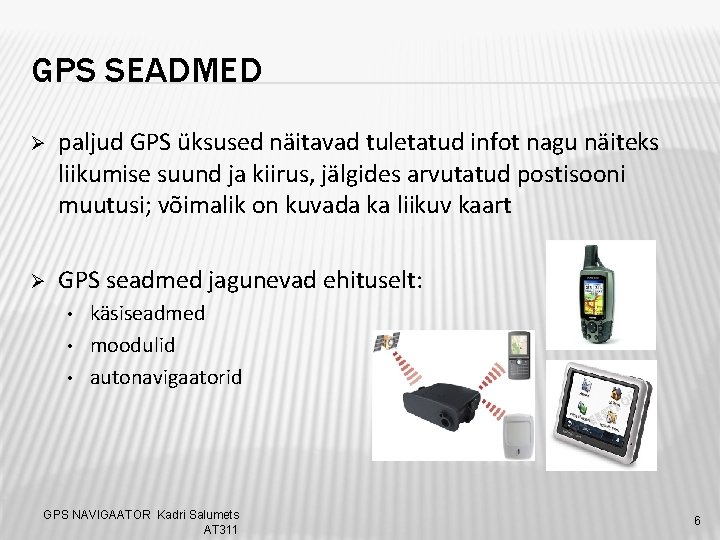 GPS SEADMED Ø paljud GPS üksused näitavad tuletatud infot nagu näiteks liikumise suund ja
