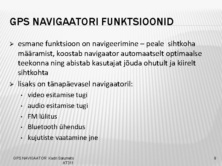 GPS NAVIGAATORI FUNKTSIOONID Ø Ø esmane funktsioon on navigeerimine – peale sihtkoha määramist, koostab