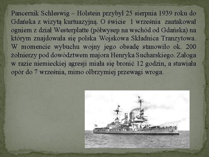 Pancernik Schleswig – Holstein przybył 25 sierpnia 1939 roku do Gdańska z wizytą kurtuazyjną.