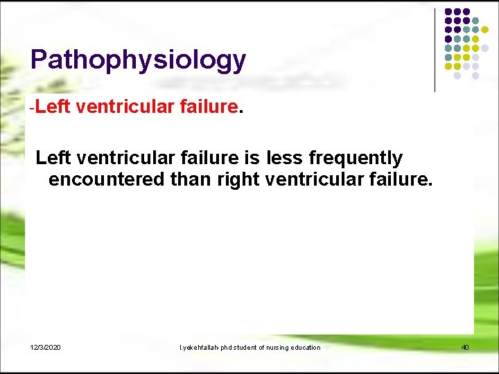 Pathophysiology -Left ventricular failure. Left ventricular failure is less frequently encountered than right ventricular