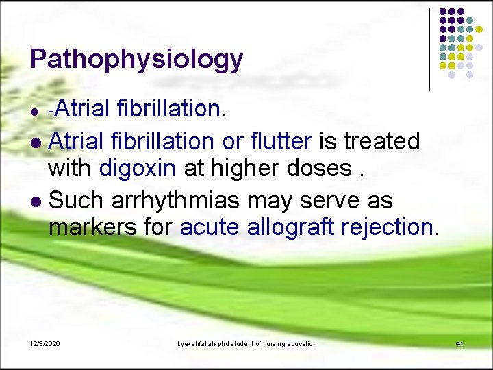 Pathophysiology l -Atrial fibrillation. Atrial fibrillation or flutter is treated with digoxin at higher