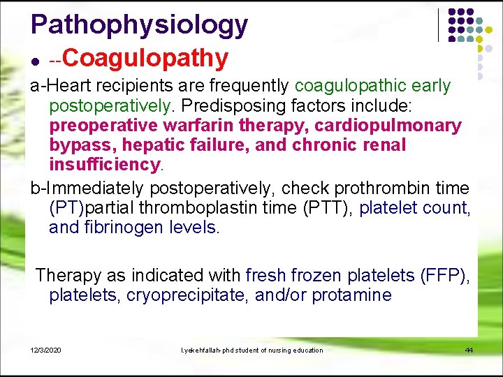 Pathophysiology --Coagulopathy a-Heart recipients are frequently coagulopathic early postoperatively. Predisposing factors include: preoperative warfarin