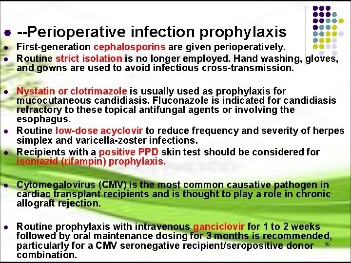 l l l --Perioperative infection prophylaxis First-generation cephalosporins are given perioperatively. Routine strict isolation