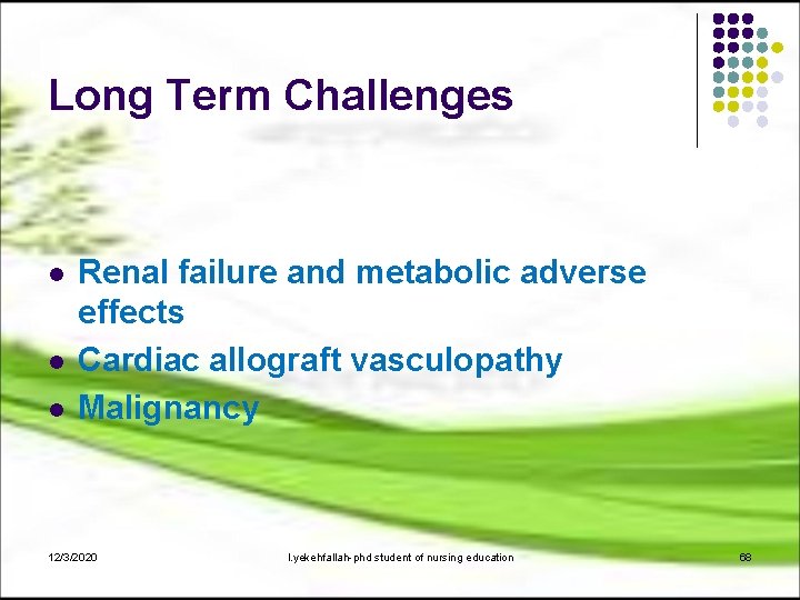 Long Term Challenges l l l Renal failure and metabolic adverse effects Cardiac allograft