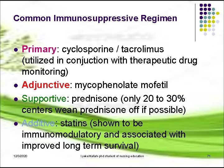 Common Immunosuppressive Regimen l l Primary: cyclosporine / tacrolimus (utilized in conjuction with therapeutic
