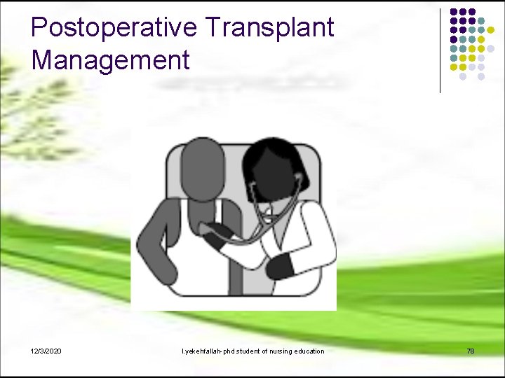 Postoperative Transplant Management 12/3/2020 l. yekehfallah-phd student of nursing education 78 