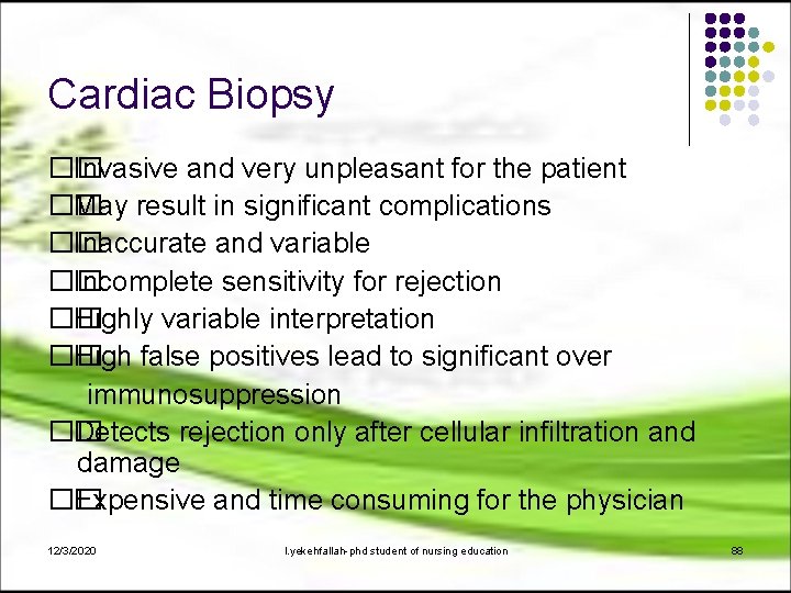 Cardiac Biopsy �� Invasive and very unpleasant for the patient �� May result in