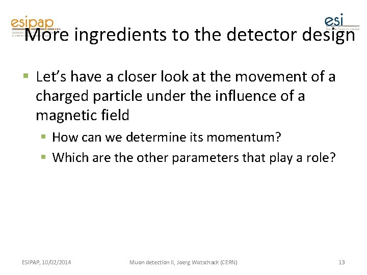 More ingredients to the detector design § Let’s have a closer look at the