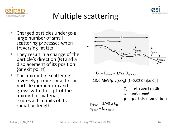 Multiple scattering § Charged particles undergo a large number of small scattering processes when