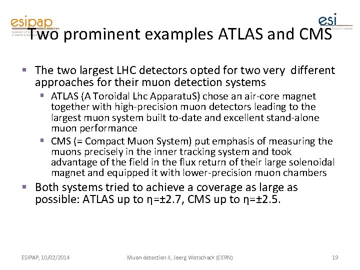 Two prominent examples ATLAS and CMS § The two largest LHC detectors opted for